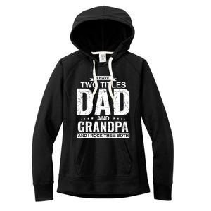 I Have Two Titles Dad And Grandpa Fathers Day Women's Fleece Hoodie