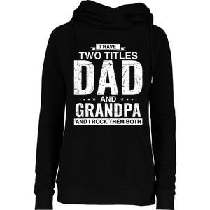 I Have Two Titles Dad And Grandpa Fathers Day Womens Funnel Neck Pullover Hood