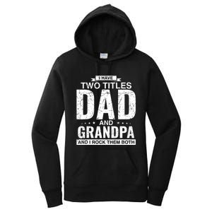 I Have Two Titles Dad And Grandpa Fathers Day Women's Pullover Hoodie