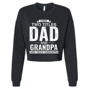 I Have Two Titles Dad And Grandpa Fathers Day Cropped Pullover Crew