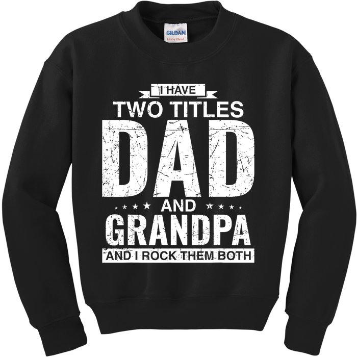 I Have Two Titles Dad And Grandpa Fathers Day Kids Sweatshirt