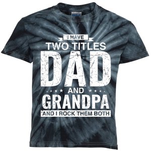 I Have Two Titles Dad And Grandpa Fathers Day Kids Tie-Dye T-Shirt