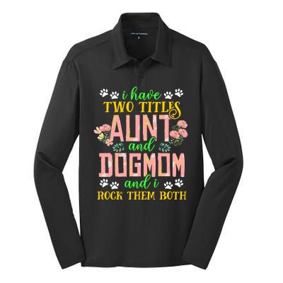 I Have Two Titles Aunt And Dog Mom Flower Funny Dog Lover Silk Touch Performance Long Sleeve Polo