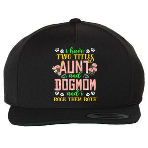 I Have Two Titles Aunt And Dog Mom Flower Funny Dog Lover Wool Snapback Cap