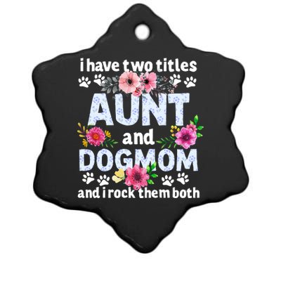 I Have Two Titles Aunt And Dog Mom Flower Funny Dog Lover Ceramic Star Ornament