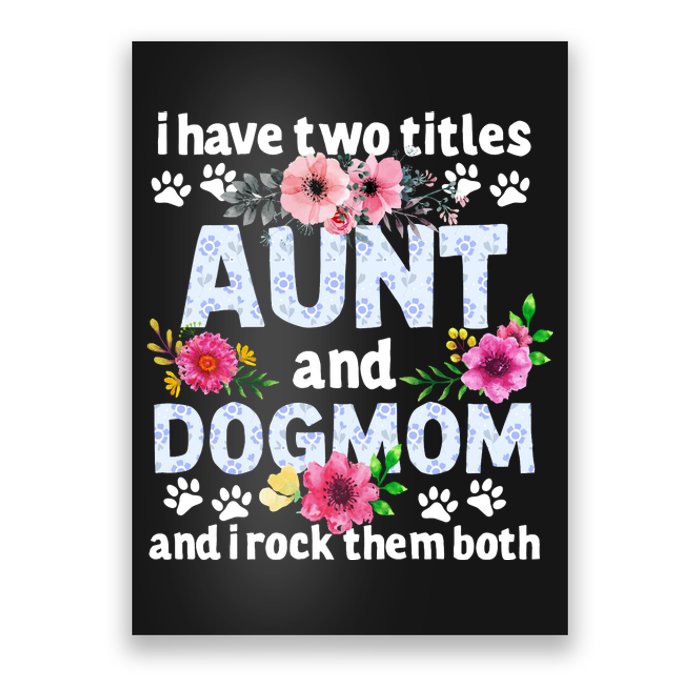 I Have Two Titles Aunt And Dog Mom Flower Funny Dog Lover Poster