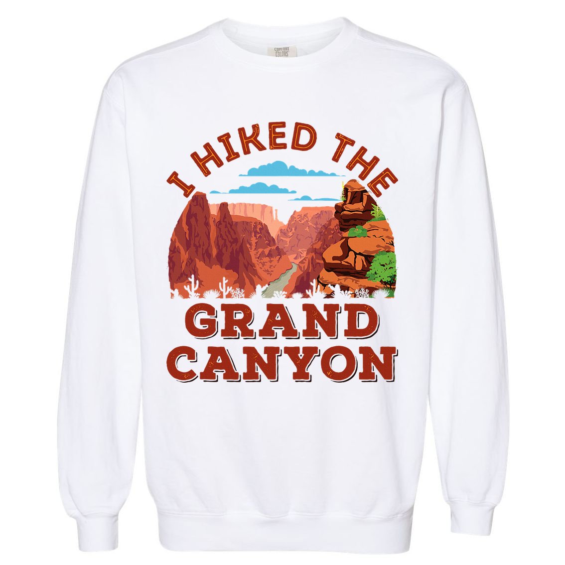 I Hiked The Grand Canyon Souvenir Hiker Hiking  Garment-Dyed Sweatshirt