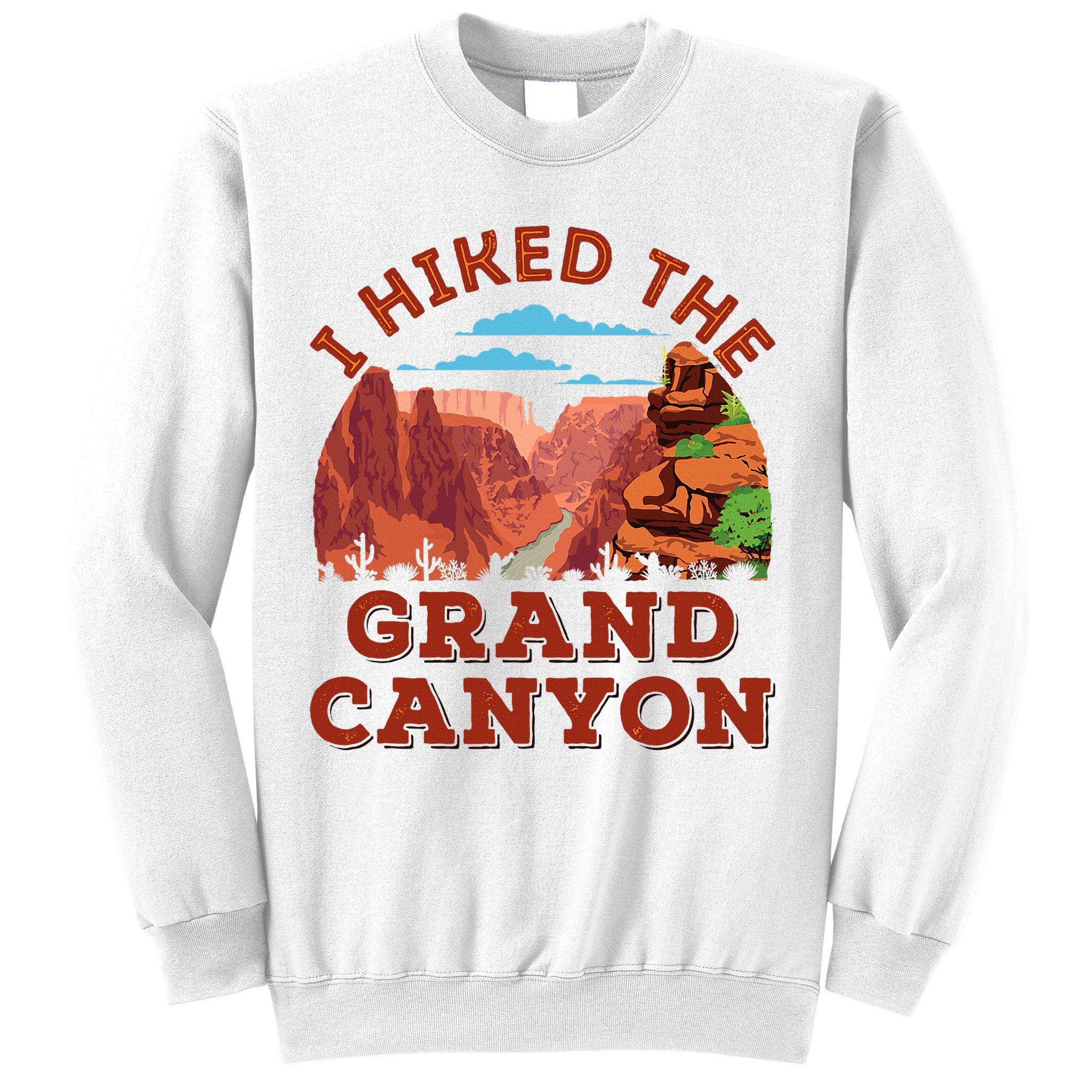 I Hiked The Grand Canyon Souvenir Hiker Hiking  Sweatshirt
