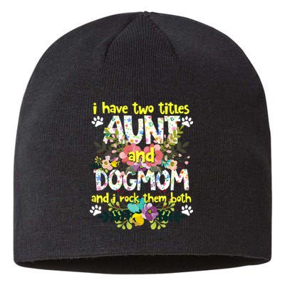 I Have Two Titles Aunt And Dog Mom Flower Funny Dog Lover Sustainable Beanie