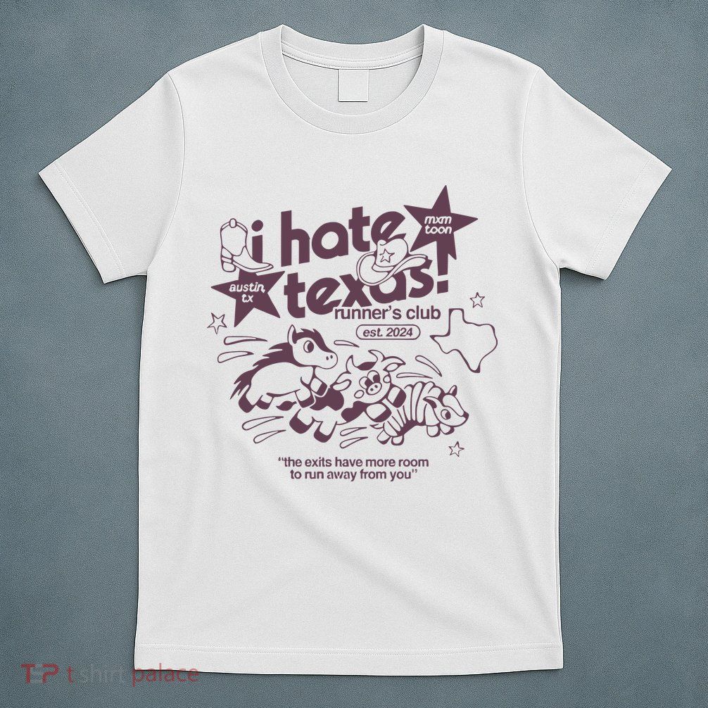 I Hate Texas RunnerS T-Shirt