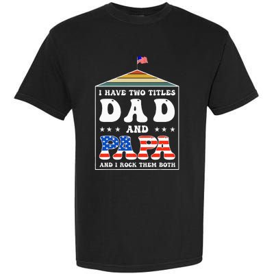 I Have Two Titles Dad And Papa Funny Father's Day Dad Garment-Dyed Heavyweight T-Shirt