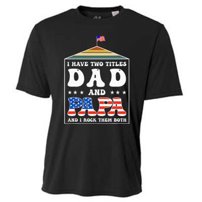 I Have Two Titles Dad And Papa Funny Father's Day Dad Cooling Performance Crew T-Shirt