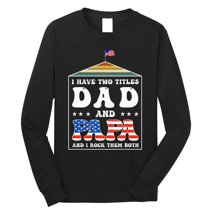 I Have Two Titles Dad And Papa Funny Father's Day Dad Long Sleeve Shirt