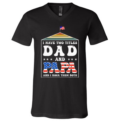 I Have Two Titles Dad And Papa Funny Father's Day Dad V-Neck T-Shirt