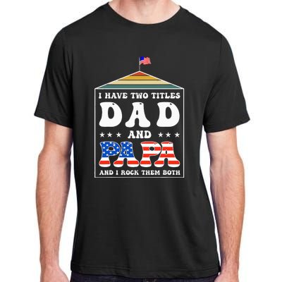 I Have Two Titles Dad And Papa Funny Father's Day Dad Adult ChromaSoft Performance T-Shirt