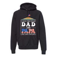 I Have Two Titles Dad And Papa Funny Father's Day Dad Premium Hoodie