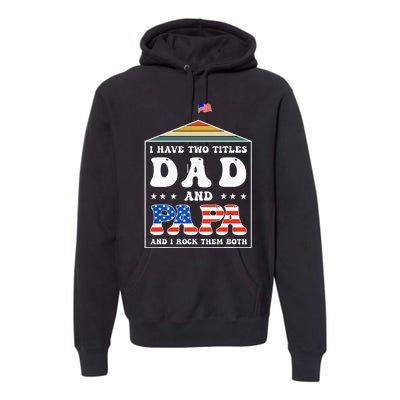 I Have Two Titles Dad And Papa Funny Father's Day Dad Premium Hoodie