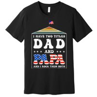 I Have Two Titles Dad And Papa Funny Father's Day Dad Premium T-Shirt