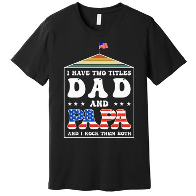 I Have Two Titles Dad And Papa Funny Father's Day Dad Premium T-Shirt