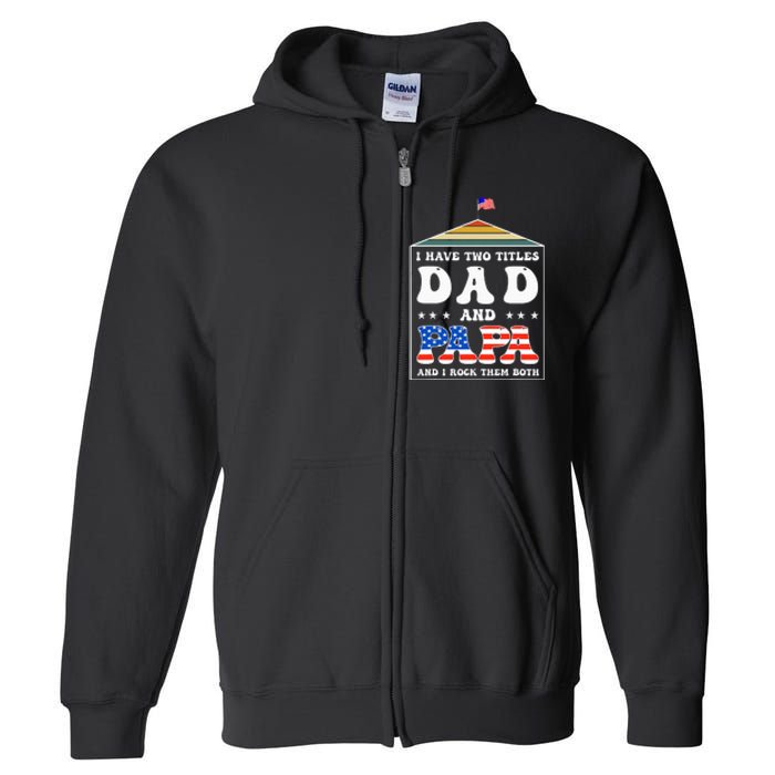 I Have Two Titles Dad And Papa Funny Father's Day Dad Full Zip Hoodie