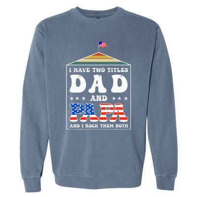 I Have Two Titles Dad And Papa Funny Father's Day Dad Garment-Dyed Sweatshirt