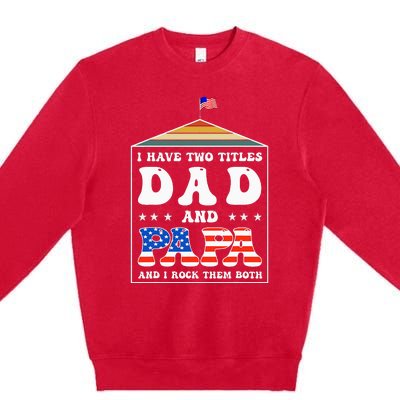 I Have Two Titles Dad And Papa Funny Father's Day Dad Premium Crewneck Sweatshirt