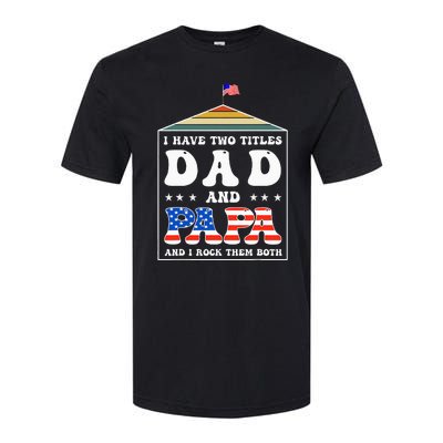 I Have Two Titles Dad And Papa Funny Father's Day Dad Softstyle CVC T-Shirt