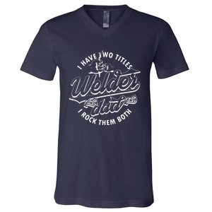 I Have Two Titles Dad And Funny Welder And I Rock Them Both V-Neck T-Shirt