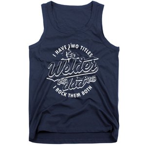 I Have Two Titles Dad And Funny Welder And I Rock Them Both Tank Top