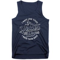 I Have Two Titles Dad And Funny Welder And I Rock Them Both Tank Top