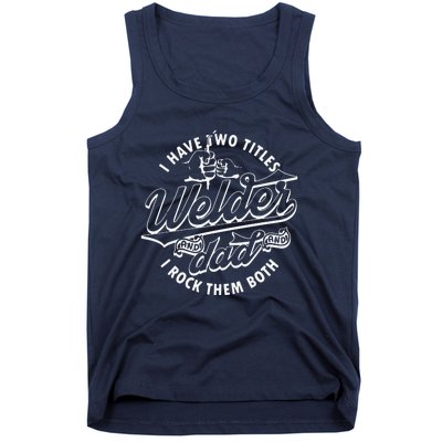 I Have Two Titles Dad And Funny Welder And I Rock Them Both Tank Top