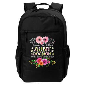 I Have Two Titles Aunt And Dog Mom Flower Funny Dog Lover Daily Commute Backpack