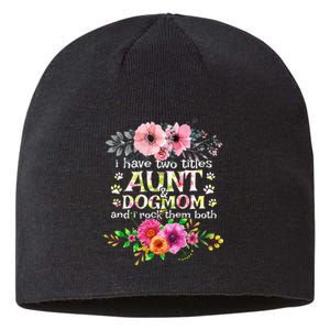 I Have Two Titles Aunt And Dog Mom Flower Funny Dog Lover Sustainable Beanie