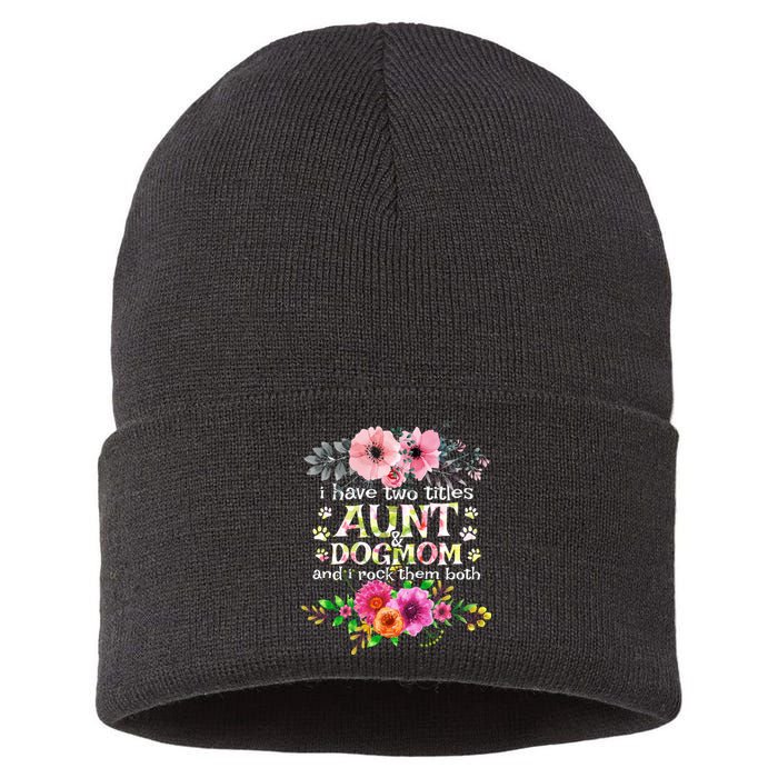 I Have Two Titles Aunt And Dog Mom Flower Funny Dog Lover Sustainable Knit Beanie