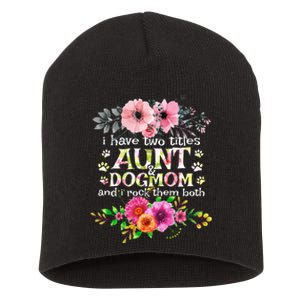 I Have Two Titles Aunt And Dog Mom Flower Funny Dog Lover Short Acrylic Beanie