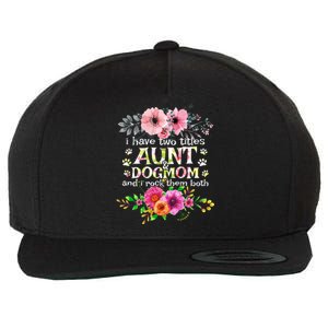 I Have Two Titles Aunt And Dog Mom Flower Funny Dog Lover Wool Snapback Cap