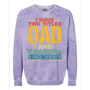 I Have Two Titles Dad And Grandpa Funny Father Day Grandpa Colorblast Crewneck Sweatshirt