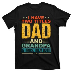 I Have Two Titles Dad And Grandpa Funny Father Day Grandpa T-Shirt