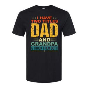 I Have Two Titles Dad And Grandpa Funny Father Day Grandpa Softstyle CVC T-Shirt