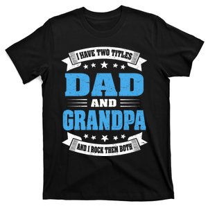 I Have Two Titles Dad And Grandpa T-Shirt