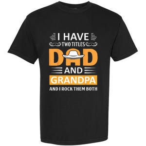 I Have Two Titles Dad And Grandpa Father's Day Grandpa Garment-Dyed Heavyweight T-Shirt