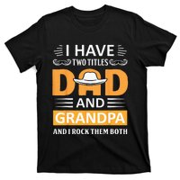 I Have Two Titles Dad And Grandpa Father's Day Grandpa T-Shirt