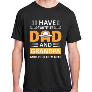 I Have Two Titles Dad And Grandpa Father's Day Grandpa Adult ChromaSoft Performance T-Shirt