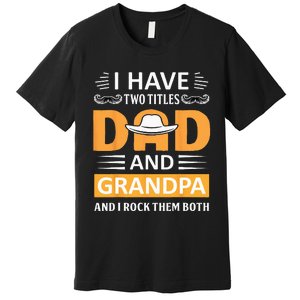 I Have Two Titles Dad And Grandpa Father's Day Grandpa Premium T-Shirt