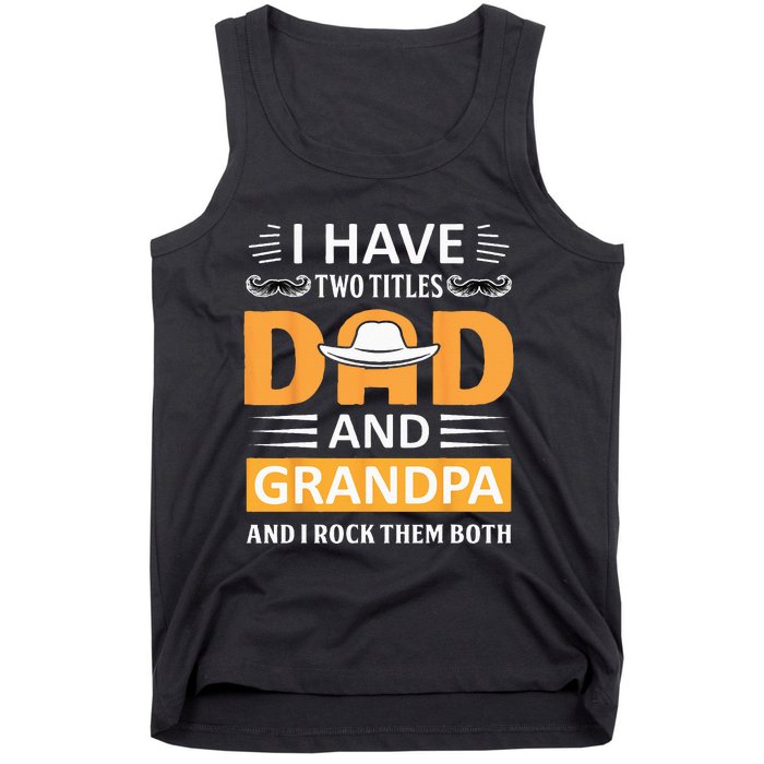 I Have Two Titles Dad And Grandpa Father's Day Grandpa Tank Top