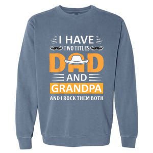 I Have Two Titles Dad And Grandpa Father's Day Grandpa Garment-Dyed Sweatshirt