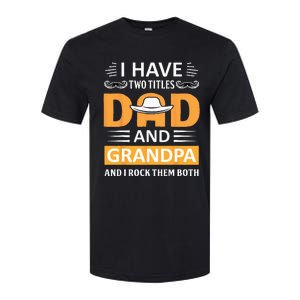 I Have Two Titles Dad And Grandpa Father's Day Grandpa Softstyle CVC T-Shirt