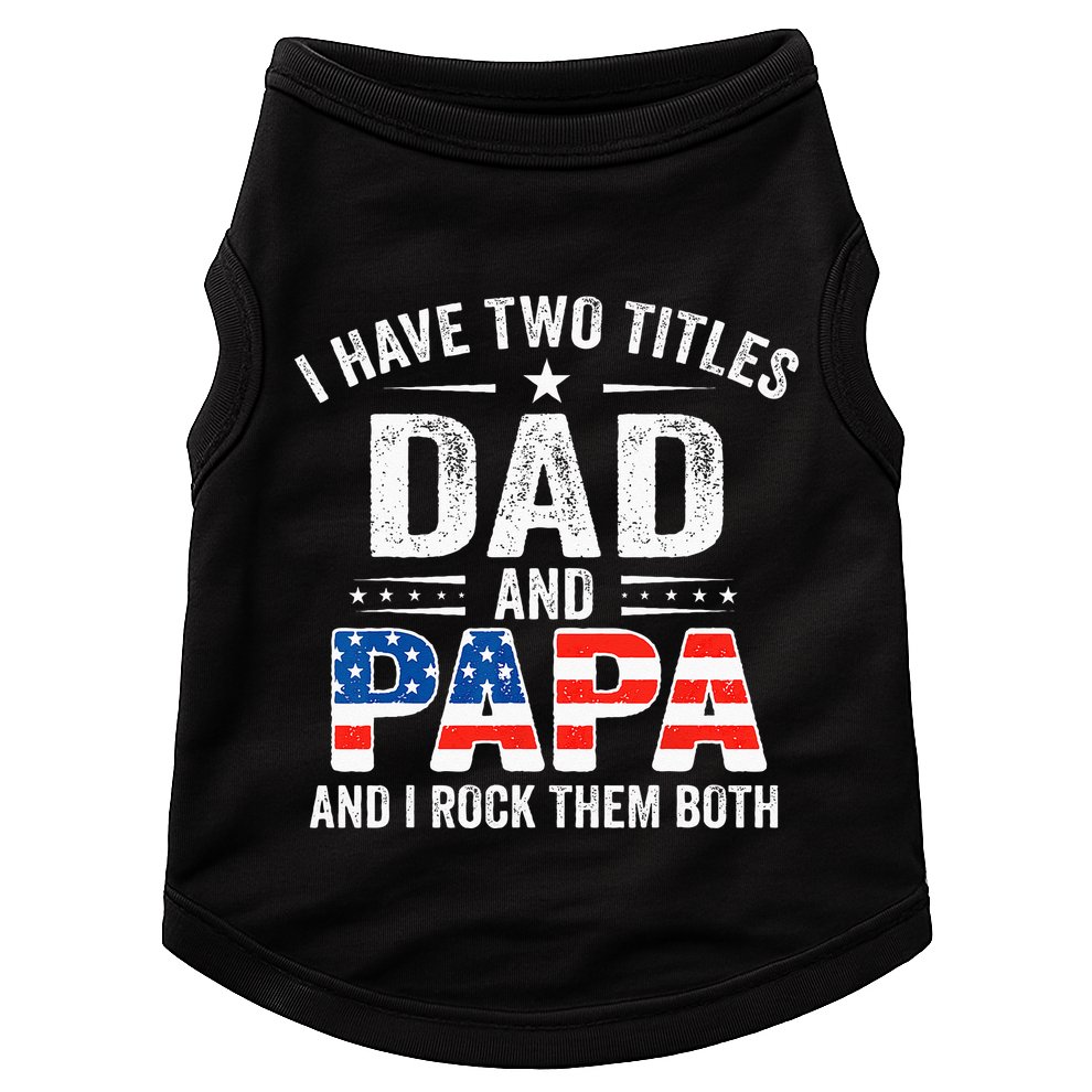 I Have Two Titles Dad And Papa Retro USA Flag Fathers Day Doggie Tank