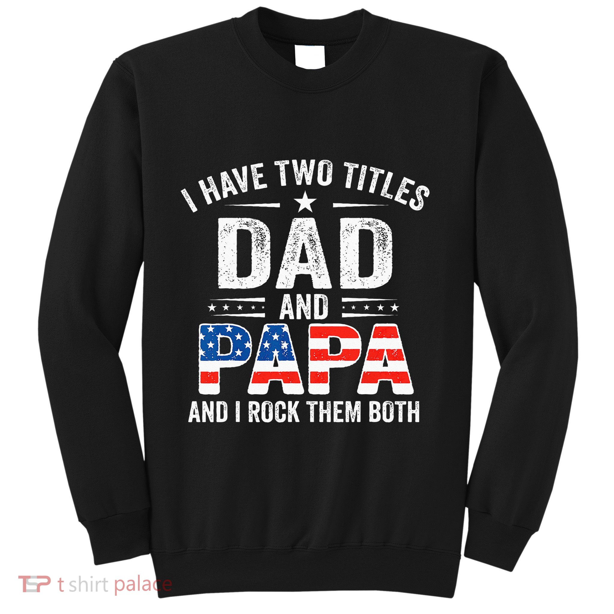 I Have Two Titles Dad And Papa Retro USA Flag Fathers Day Sweatshirt