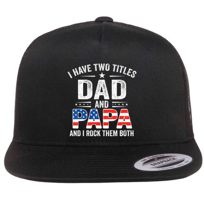 I Have Two Titles Dad And Papa Retro USA Flag Fathers Day Flatbill Hat